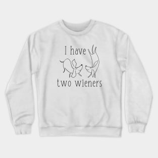 I Have Two Wieners Crewneck Sweatshirt